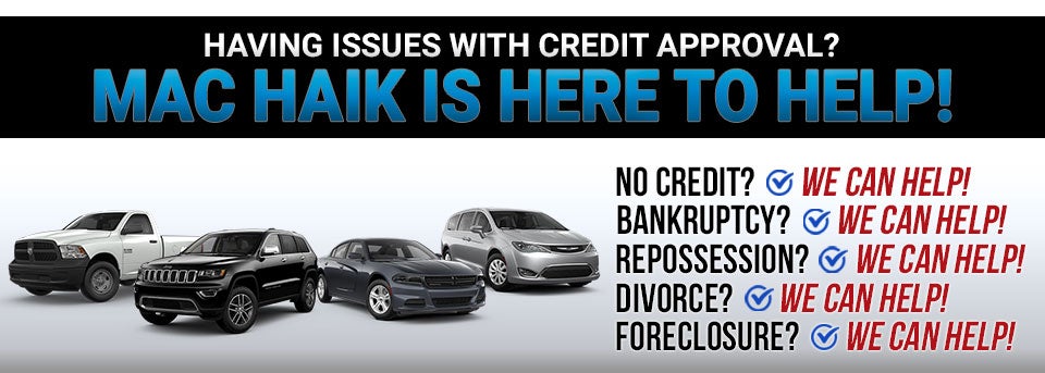 Having issues with credit approval? Mac Haik is here to help!